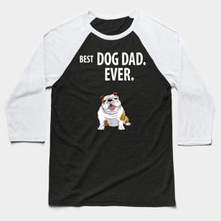 Best Dog Dad Ever Bulldog Baseball T-Shirt